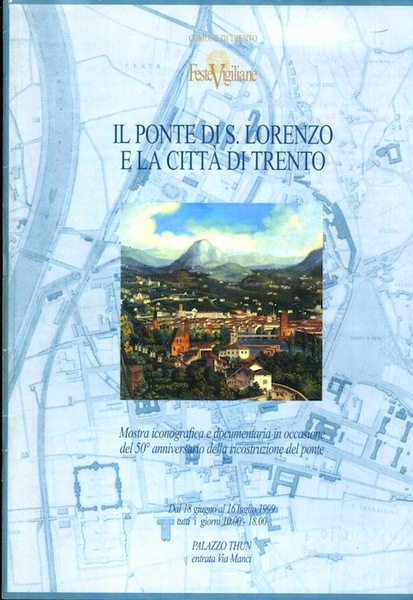 Il ponte di S. Lorenzo e la cittÃ di Trento: …