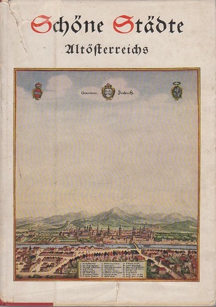 SchÃ¶ne StÃ¤dte AltÃ¶sterreichs: eine Schau nach Kupferstichen von M. Merian …