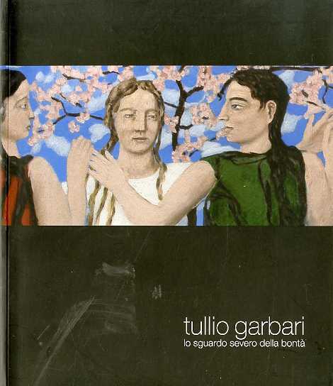 Tullio Garbari: lo sguardo severo della bontÃ .