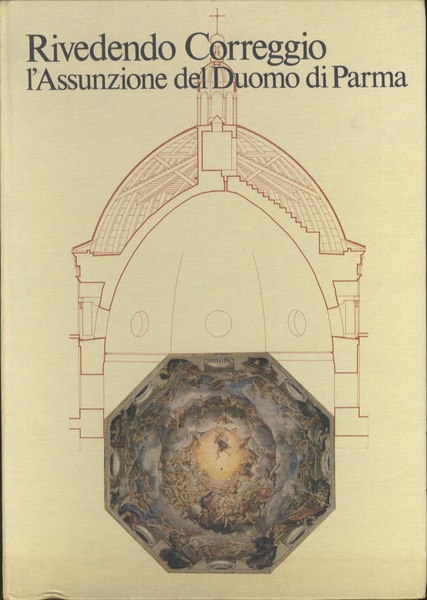 Rivedendo Correggio: l'Assunzione del Duomo di Parma: come si fabbrica …