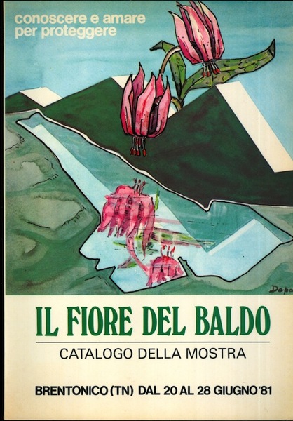 Il fiore del Baldo: catalogo della mostra: Brentonico (TN), 20-28 …
