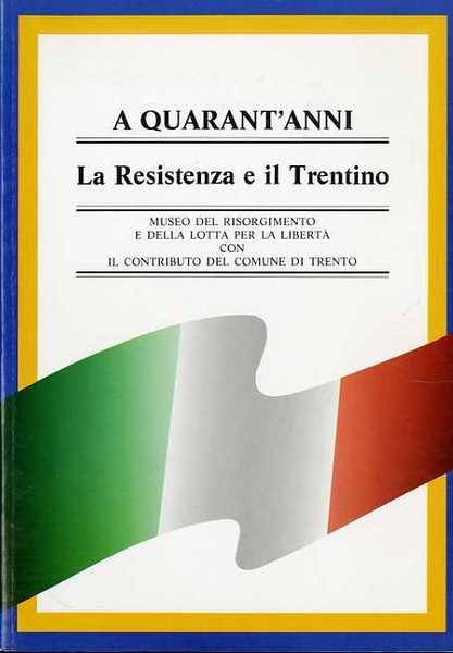A quarant'anni: la Resistenza e il Trentino.