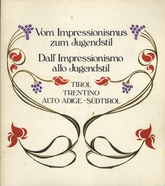 Dall'impressionismo allo Jugendstil: Alto Adige-Tirolo-Trentino = Vom Impressionismus zum Jugendstil: …
