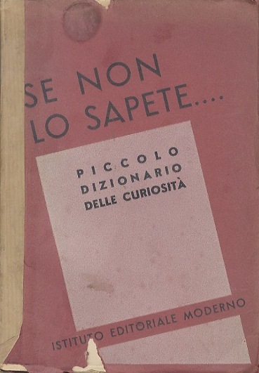 Se non lo sapete.: piccolo dizionario delle curiositÃ .