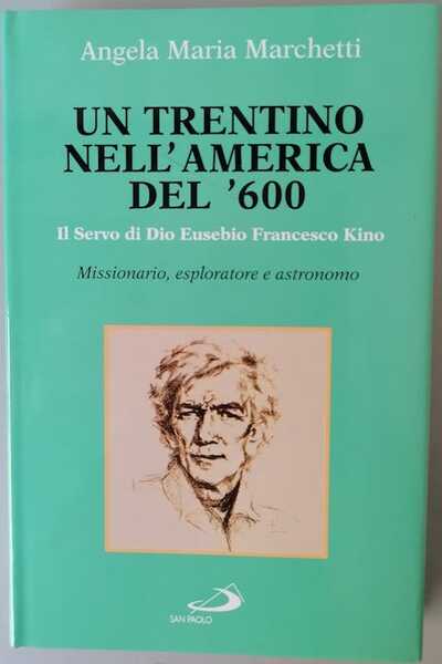 Un trentino nell'America del '600: il servo di Dio Eusebio …