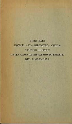 Libri rari donati alla Biblioteca civica Â”Attilio HortisÂ” dalla Cassa …