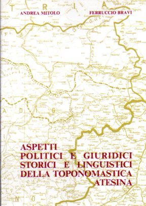 Aspetti politici e giuridici, storici e linguistici della toponomastica atesina.