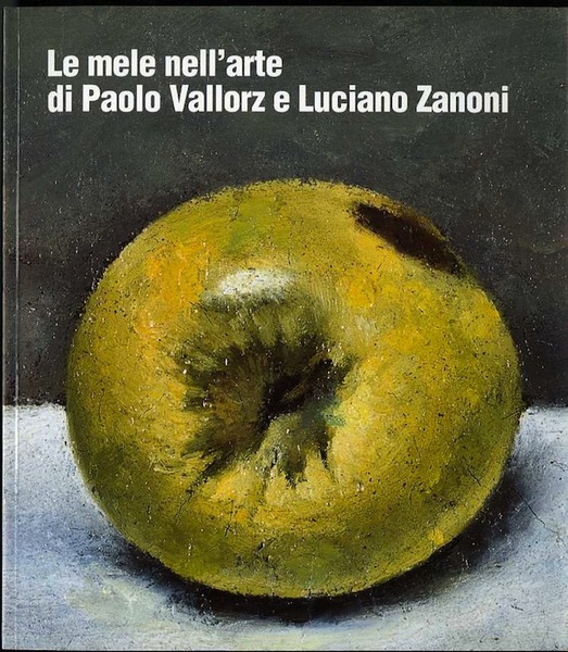 Le mele nell'arte di Paolo Vallorz e Luciano Zanoni.