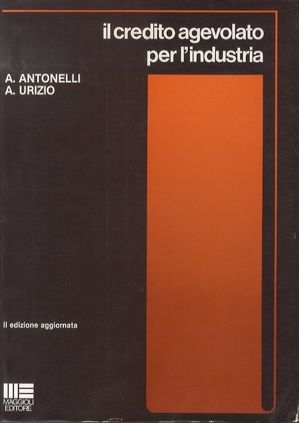 Il credito per l'industria: manuale pratico per il credito agevolato.