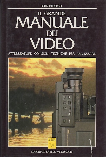 Il grande manuale dei video: attrezzature, consigli, tecniche per realizzarli.