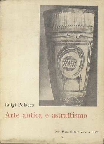 Arte antica e astrattismo (e altri saggi).