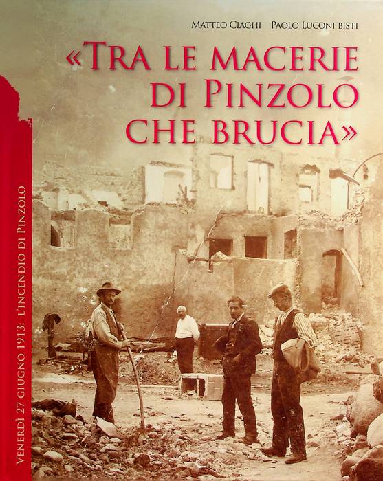 27 giugno 1913: tra le macerie di Pinzolo che brucia.