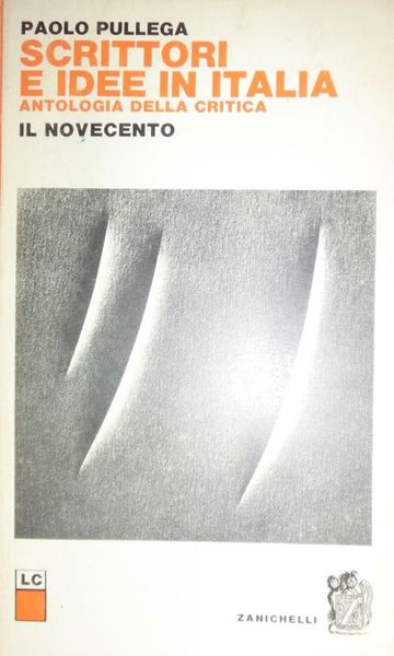 Scrittori e idee in Italia: Antologia della critica: il Novecento.