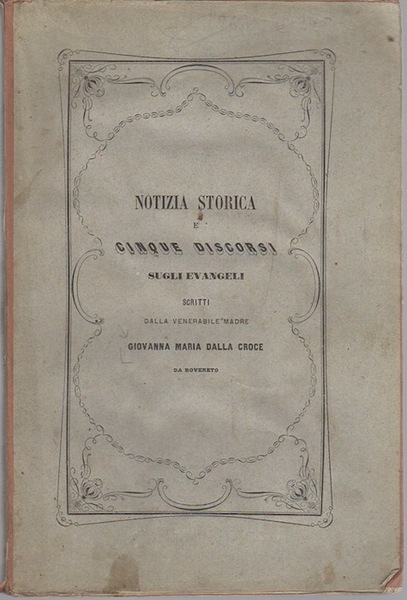 Notizia storica e cinque discorsi sugli Evangeli scritti dalla venerabile …