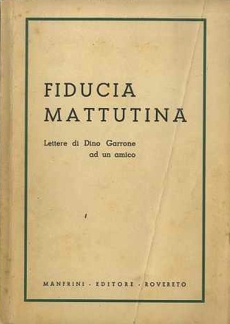 Fiducia mattutina: lettere di Dino Garrone ad un amico.