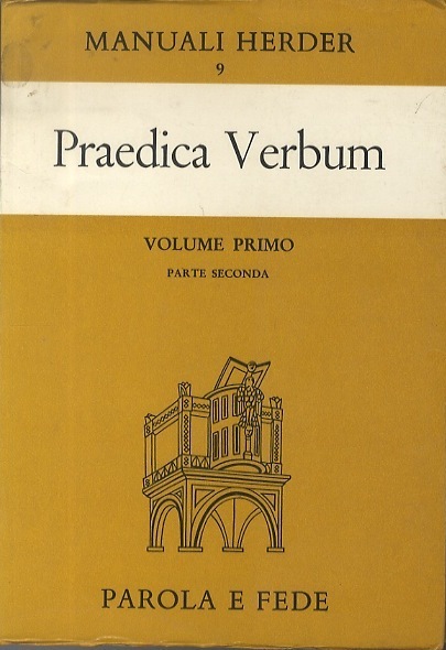 Praedica verbum: fonti e temi dottrinali per una predicazione viva …