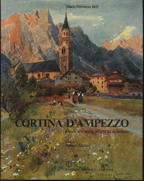 Cortina d'Ampezzo: guida alla storia, all'arte ed al turismo.