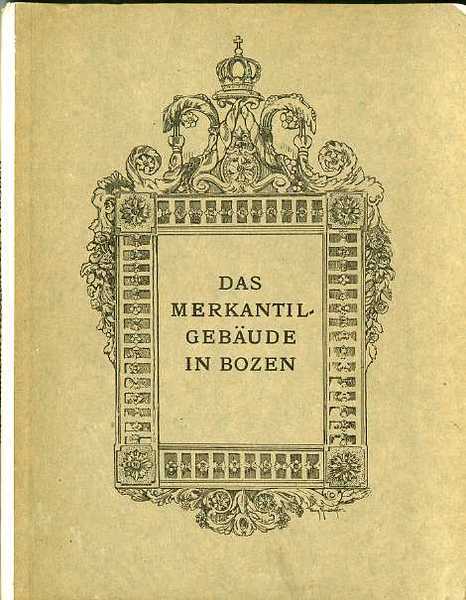 Titolo: Das Merkantil-GebÃ¤ude und der Merkantil-Magistrat in Bozen: anlÃ¤sslich des …