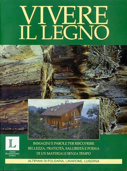 Vivere il legno: immagini e parole per riscoprire bellezza, praticitÃ …