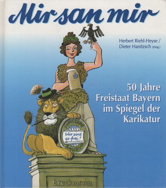 Mir san mir: 50 Jahre Freistaat Bayern im Spiegel der …