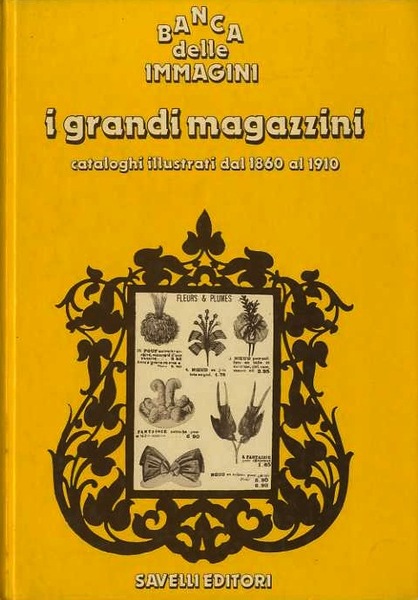 I grandi magazzini: cataloghi illustrati dal 1860 al 1910.