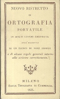 Nuovo ristretto di ortografia portatile: in molti luoghi emendata: coll'aggiunta …