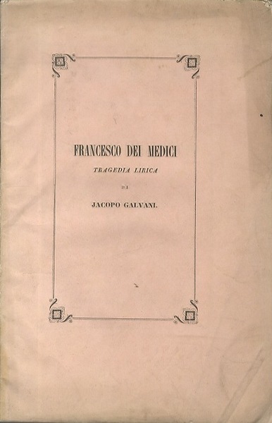 Francesco dei Medici: tragedia lirica.