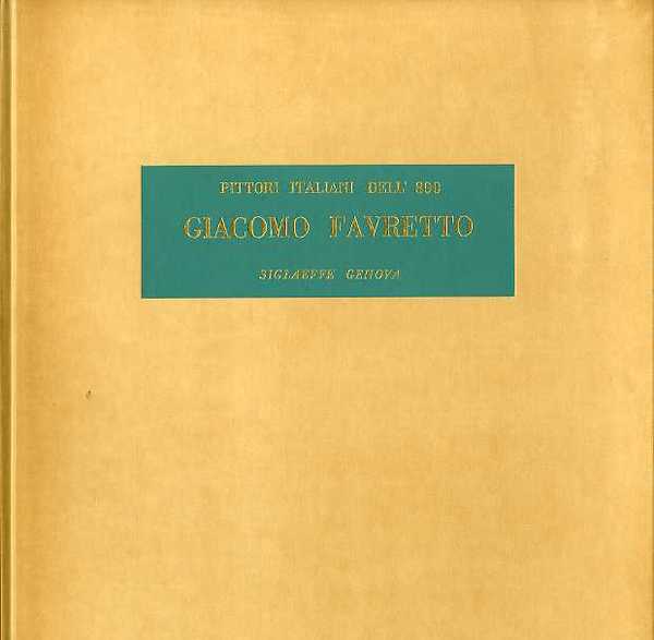 Giacomo Favretto: Venezia 1849-1887.