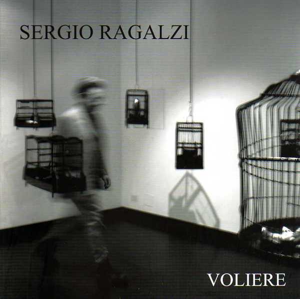 Sergio Ragalzi: voliere.