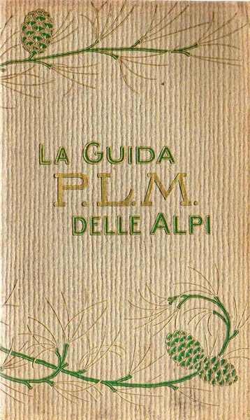 La guida P.L.M. delle Alpi. Centri di turismo e d'alpinismo.