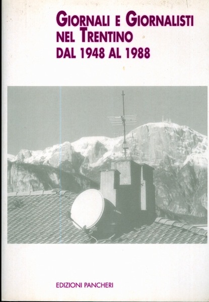 Giornali e giornalisti nel Trentino: dal 1948 al 1988.