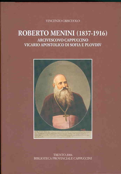 Roberto Menini (1837-1916): arcivescovo capuccino vicario apostolico di Sofia e …