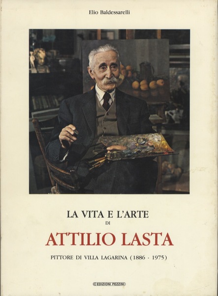 La vita e l'arte di Attilio Lasta: pittore di Villa …