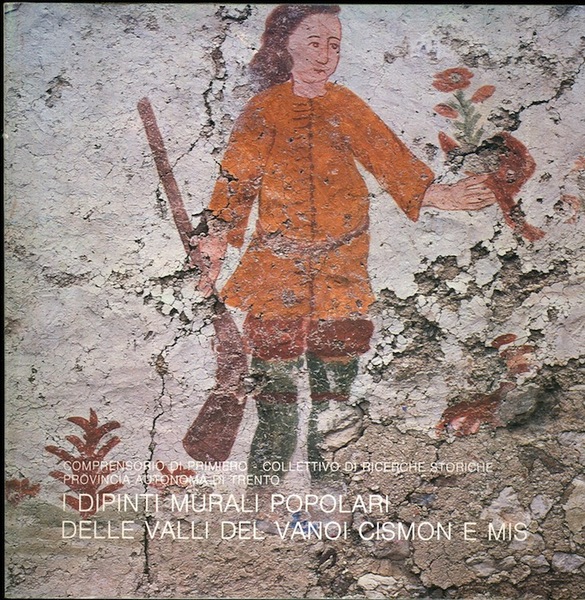 I dipinti murali popolari delle Valli del Vanoi, Cismon e …