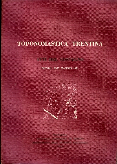 Toponomastica trentina: atti del Convegno, Trento, 28-29 maggio 1981.