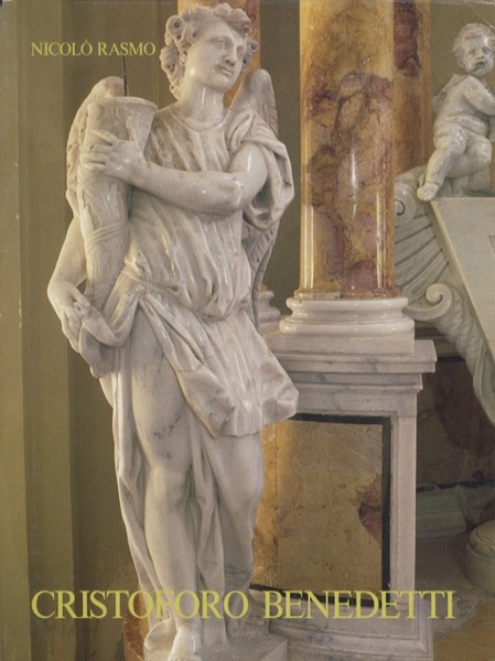 Cristoforo Benedetti: architetto e scultore 1657-1740.