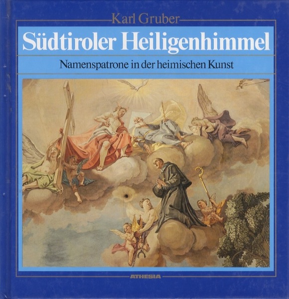 SÃ¼dtiroler Heiligenhimmel: Namenspatrone in der heimischen Kunst.