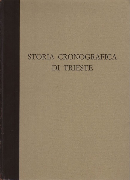 Storia cronografica di Trieste: dalle sue origini all'anno 1695, cogli …