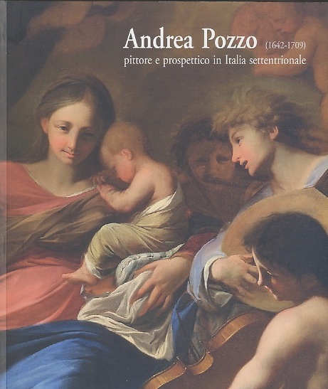 Andrea Pozzo (1642-1709): pittore e prospettico in Italia settentrionale.