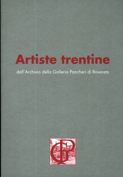 Artiste trentine dall'Archivio della Galleria Pancheri di Rovereto.