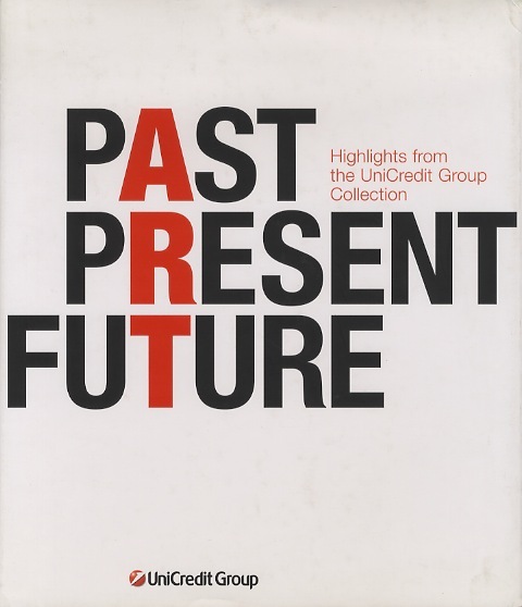 Past present future: highlights from the UniCredit Group Collection.