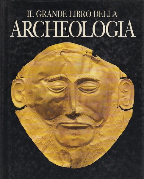 Il grande libro della archeologia.