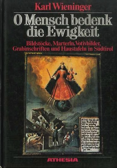 O Mensch bedenk die Ewigkeit: Bildstoche, Marterln, Votivbilder, Grabinschriften und …