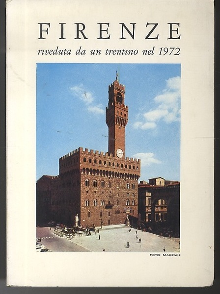 Firenze riveduta da un trentino nel 1972: diario di un …