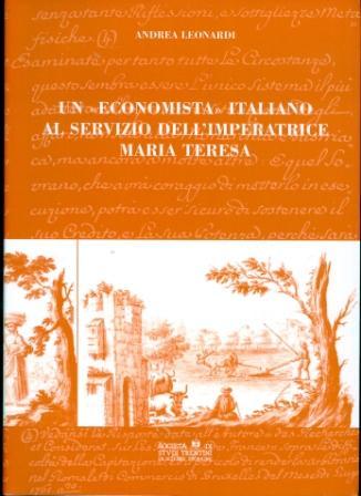 Un "economista" italiano al servizio dell'imperatrice Maria Teresa: l'opera di …