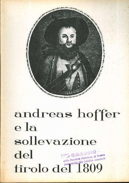 Andrea Hoffer e La sollevazione del Tirolo del 1809: memorie …