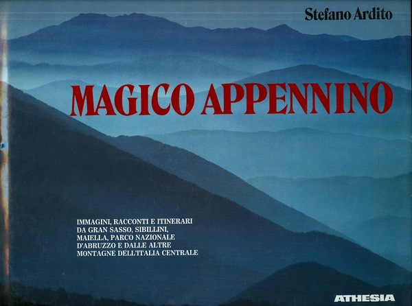 Magico Appennino: immagini, racconti e itinerari da Gran Sasso, Sibillini, …