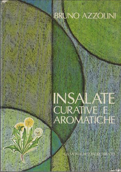 Insalate curative e aromatiche: descrizione e farmacologia di piante boschive, …