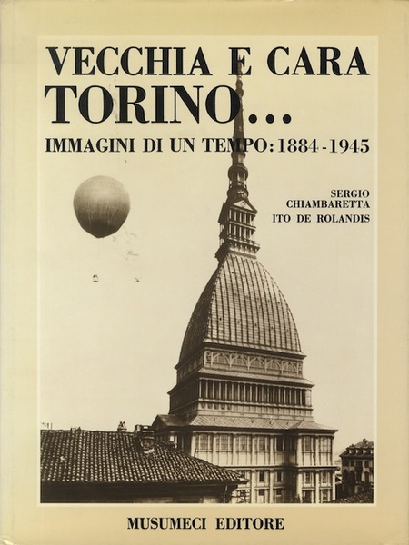 Vecchia e cara Torino.: immagini di un tempo: 1884-1945.