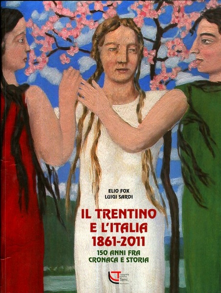 Il Trentino e l'Italia: 1861-2011: 150 anni fra cronaca e …